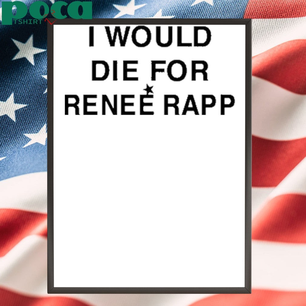 I Would Die For Renee Rapp Shirt