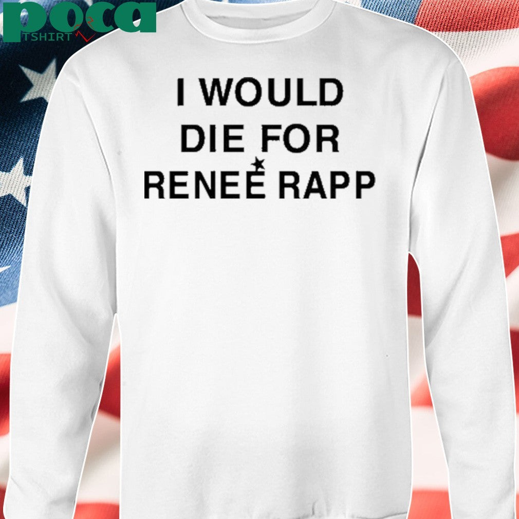 I Would Die For Renee Rapp Shirt