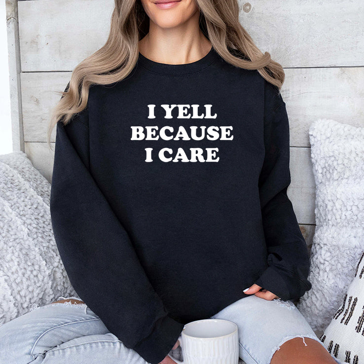 I Yell Because I Care T Shirt
