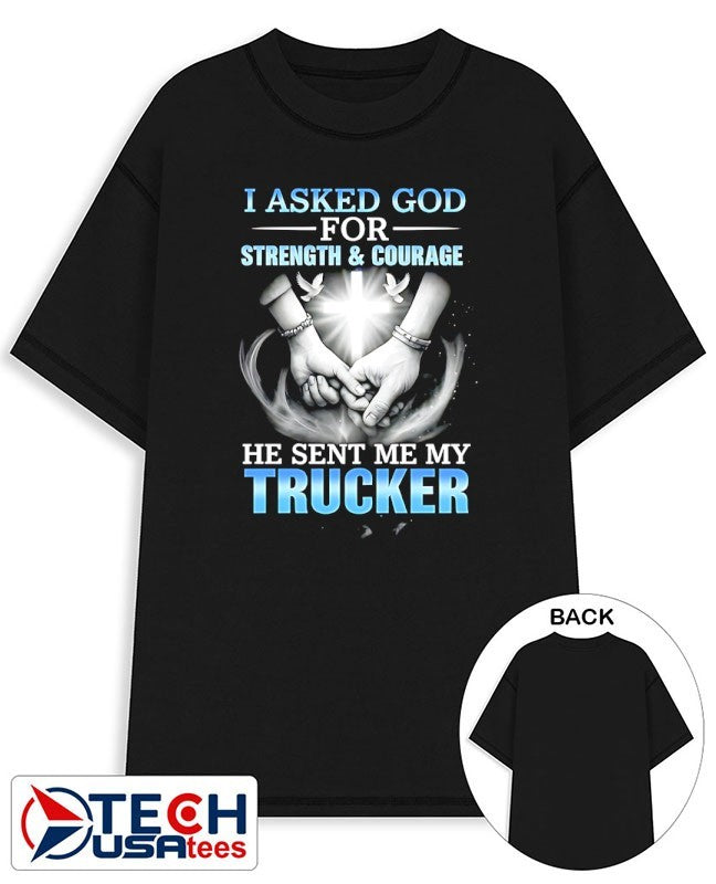 I asked god for strength and courage a he sent me my trucker shirt
