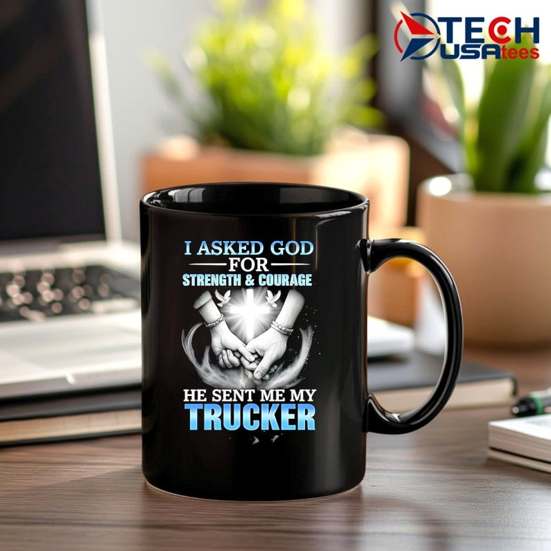 I asked god for strength and courage a he sent me my trucker shirt