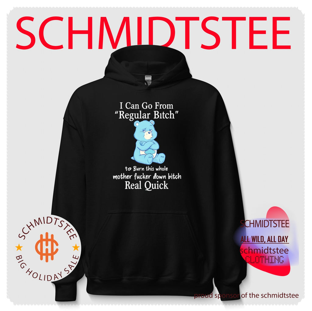 I can go from regular bitch to burn this whole mother fucker down bitch real quick cartoon bear shirt