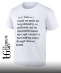 I can’t believe I wasted my entire life shirt