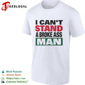 I can’t stand a broke ass man shirt