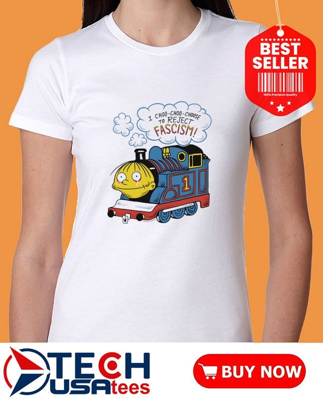 I choo choo choose to reject fascism shirt