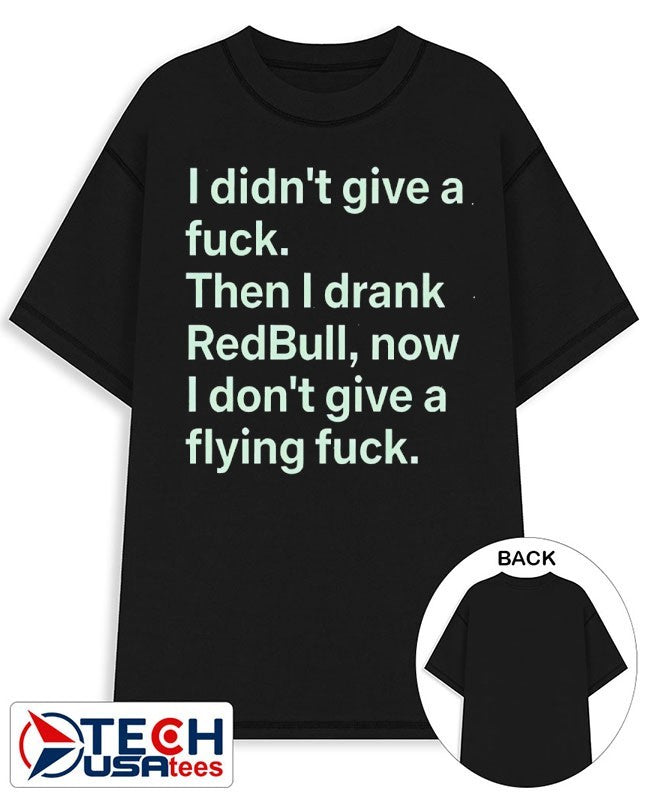 I didn’t give a fck then I drank Redbull now I don’t give a flying fck shirt