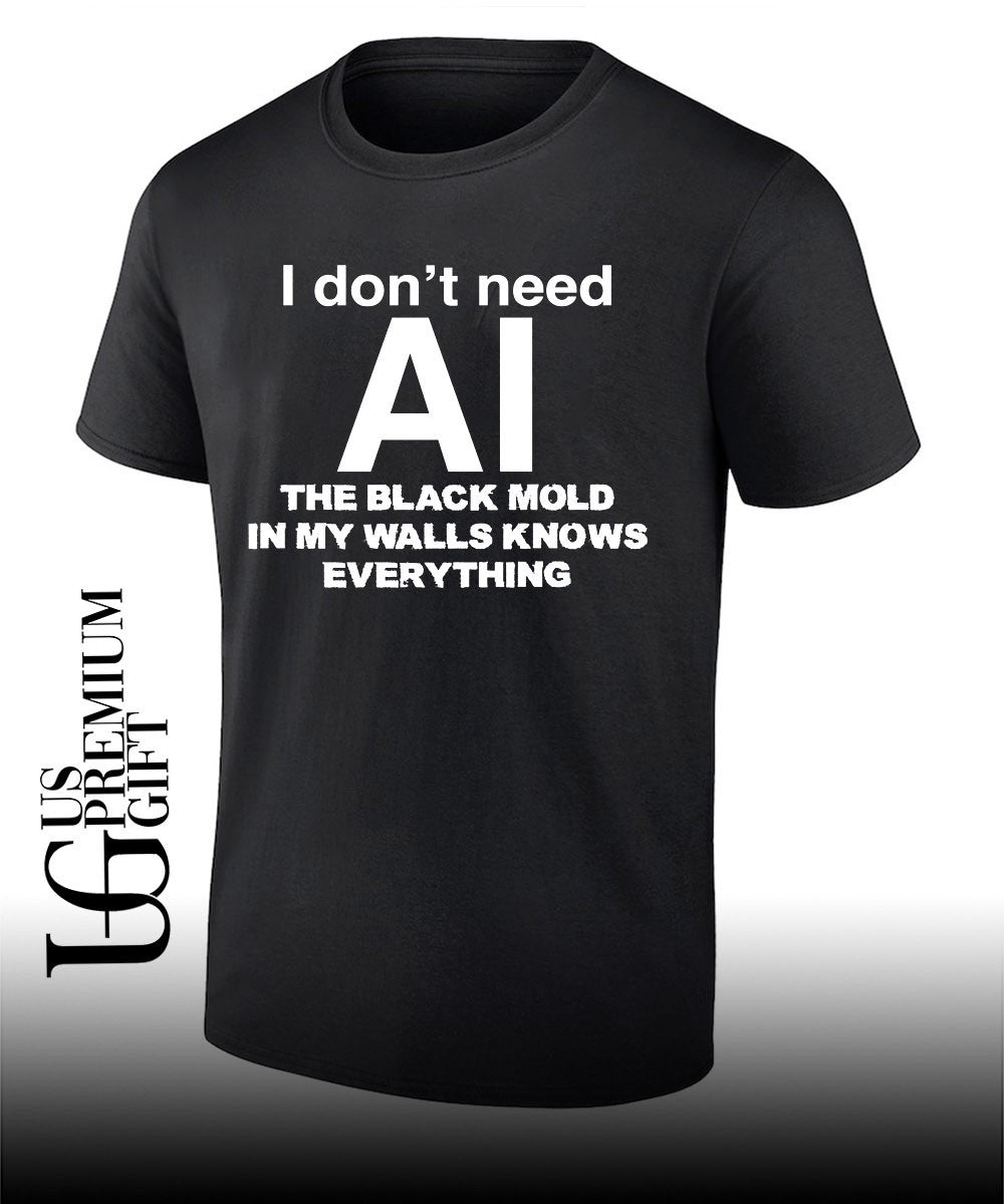 I don’t need AI the black mold in my walls knows everything T-shirt