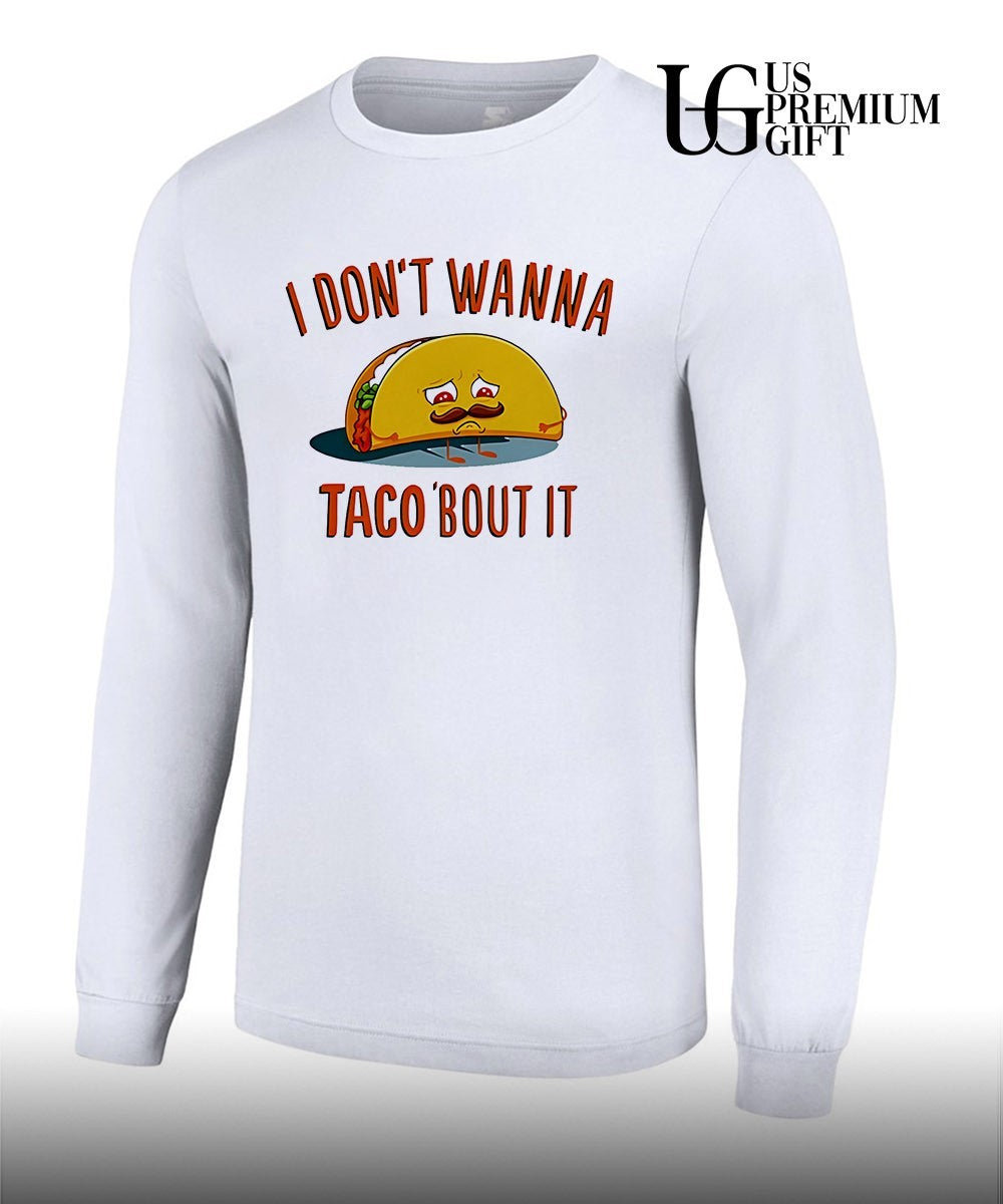 I don’t wanna taco bout it sad taco with mustache shirt