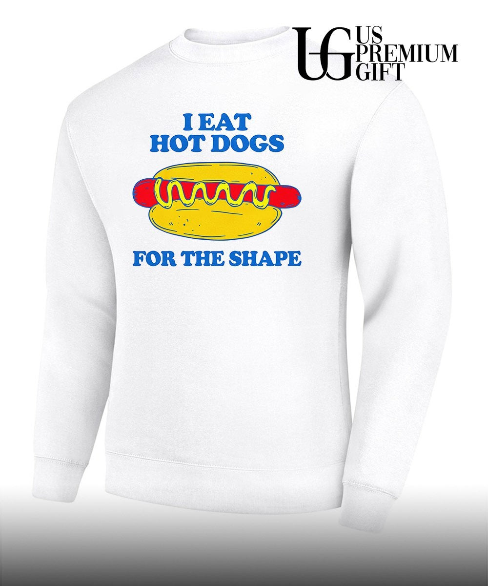 I eat hot dogs for the shape T-shirt