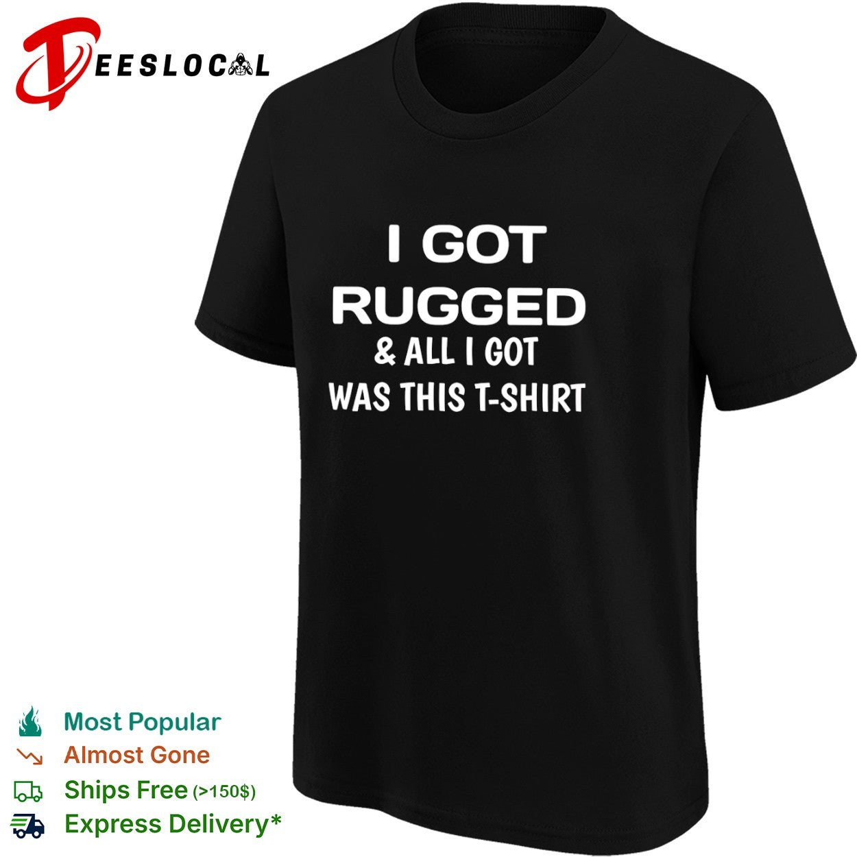 I got rugged and all I got was this T-shirt