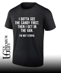 I gotta see the candy first then I get in the van shirt