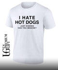 I hate hot dogs just kidding can you imagine shirt