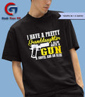 I have a pretty granddaughter I also have a gun shirt