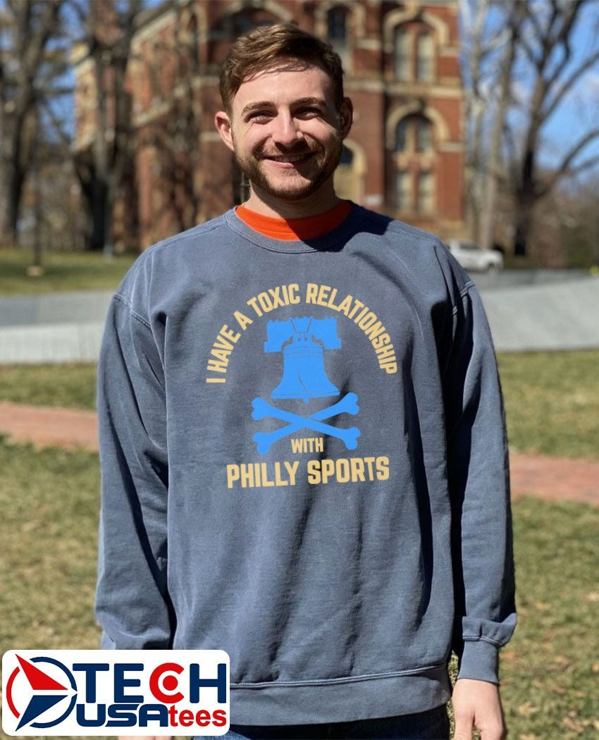 I have a toxic relationship with Philly Sports Philadelphia Union Soccer shirt