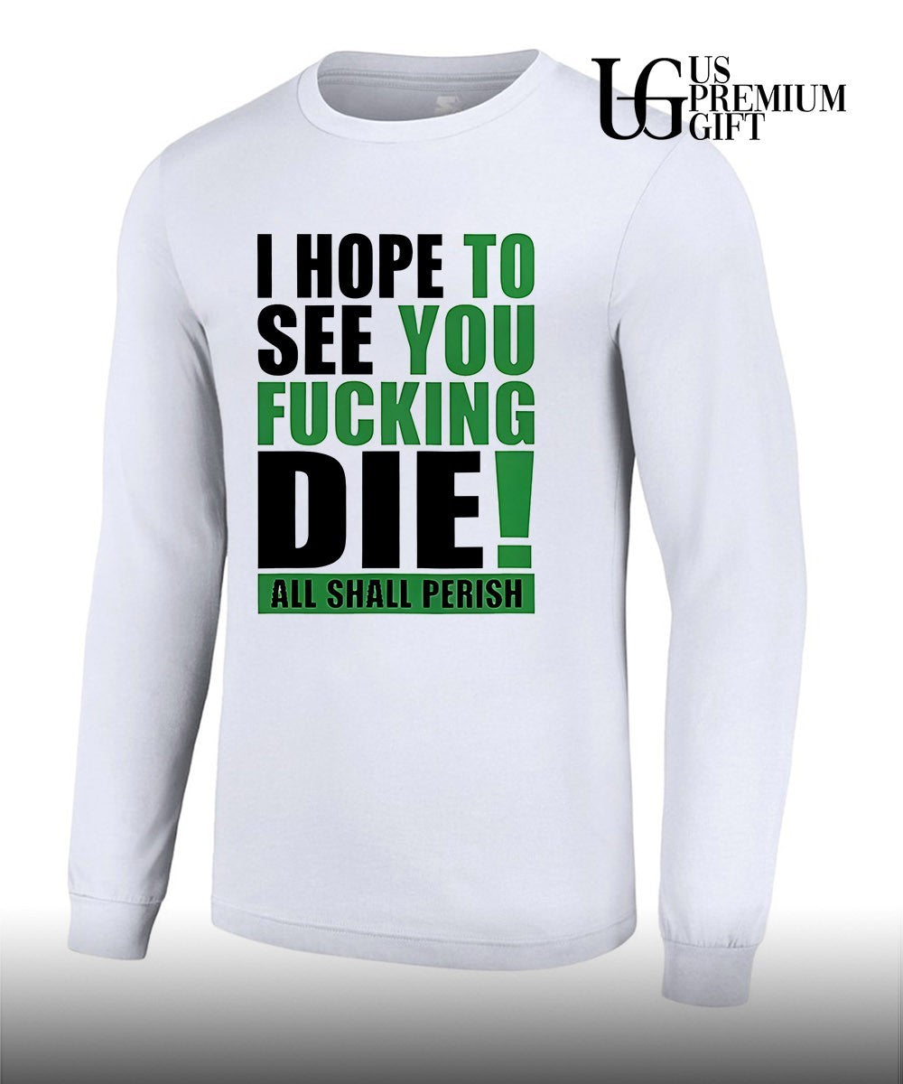 I hope to see you fucking die all Shall Perish shirt