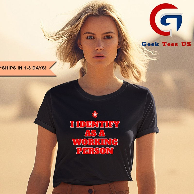 I identify as a working person identifier shirt