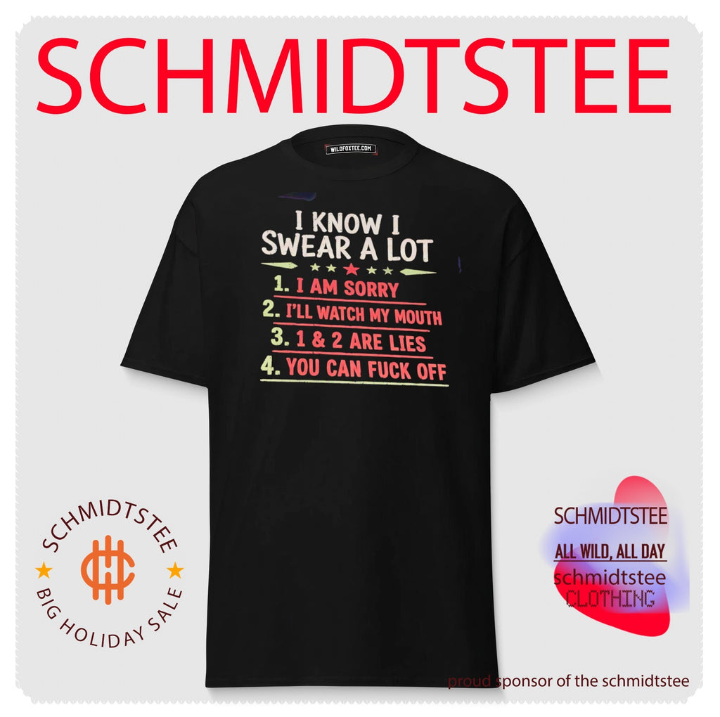 I know I swear a lot I am sorry I’ll watch my mouth 1 and 2 are lies you can fuck off shirt