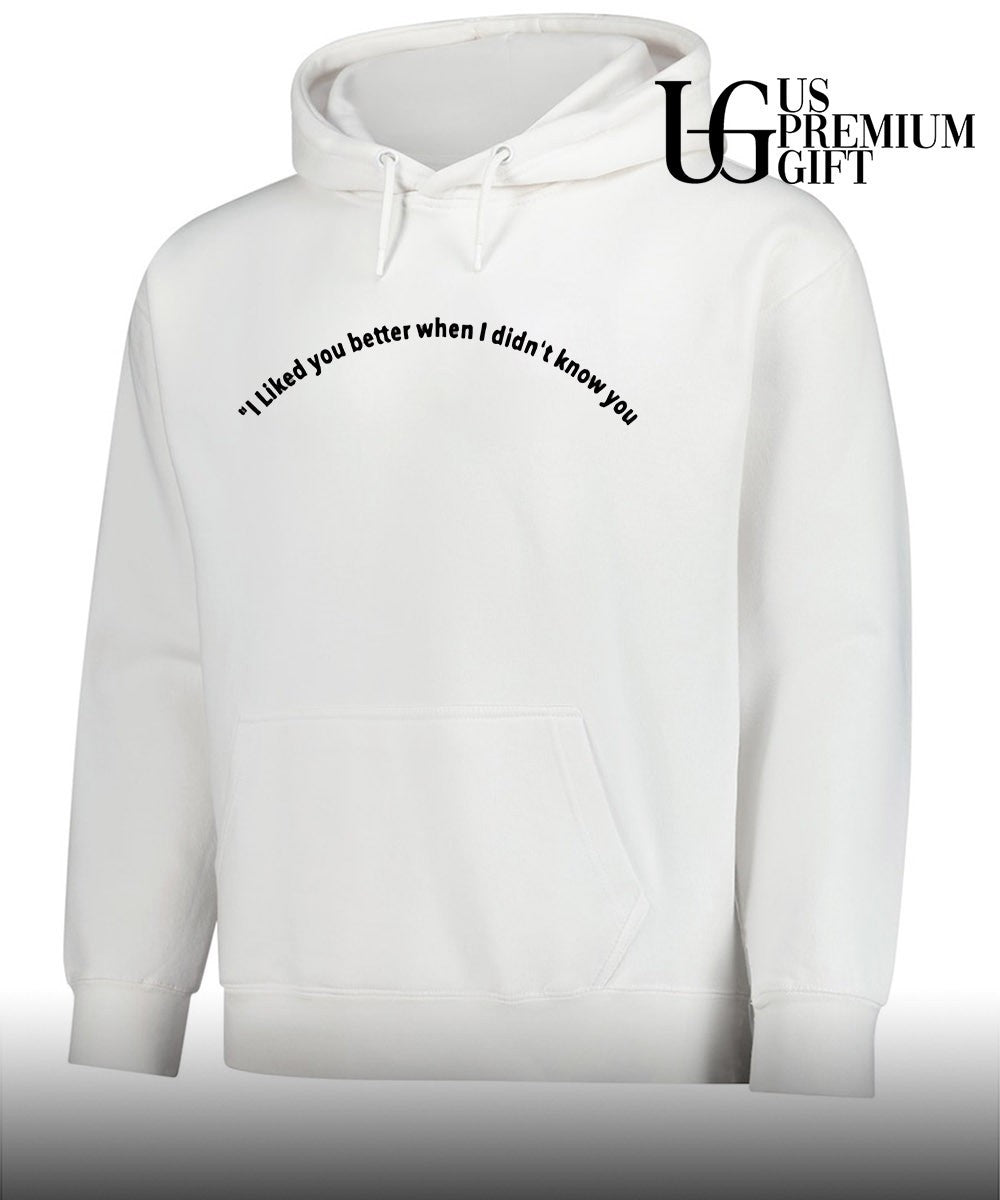 I liked you better when I didn’t know you shirt