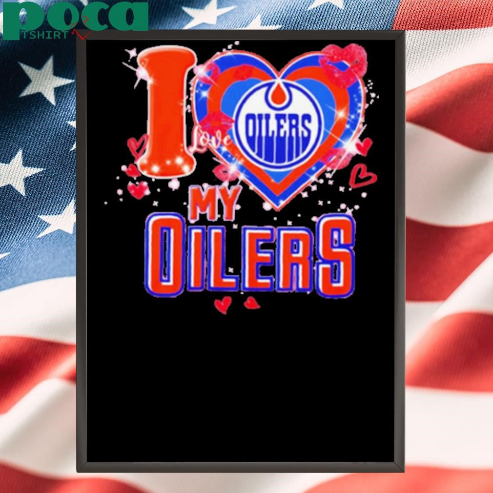 I love Edmonton Oilers my Oilers heart shirt