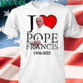 I love Pope Francis 1936-2025 shirt