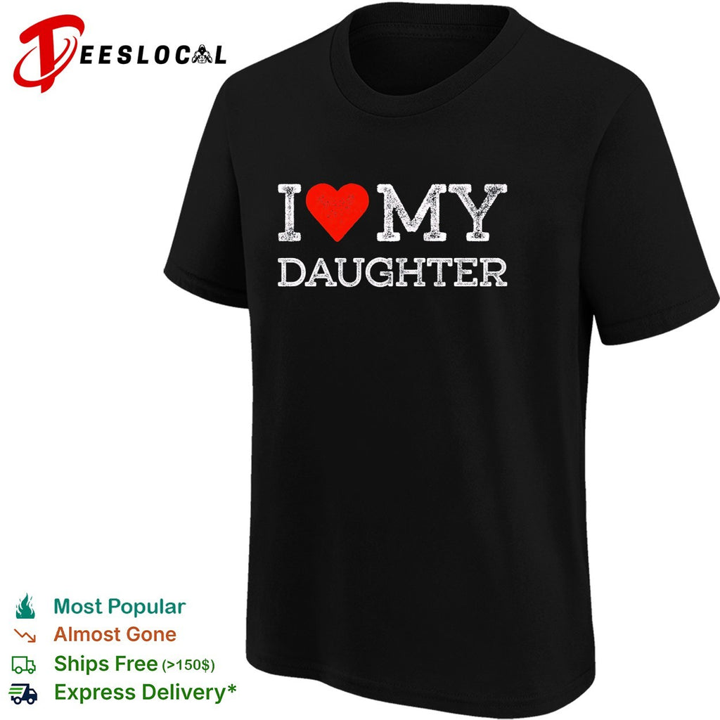 I love my daughter shirt