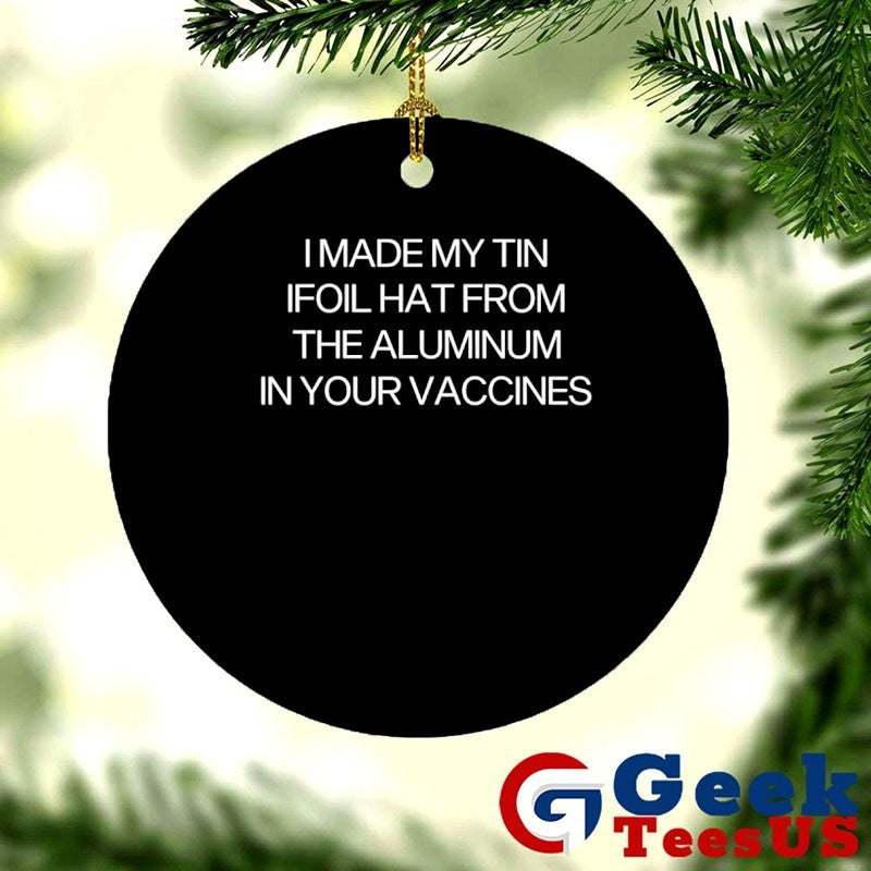 I made my tin foil hat from the aluminum in your vaccines shirt