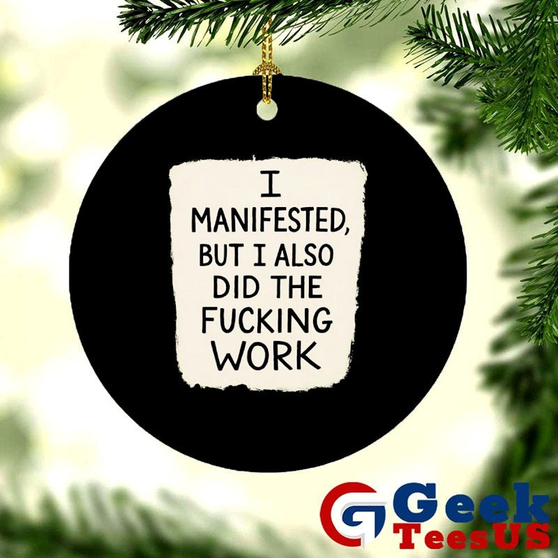 I manifested but I also did the fucking work shirt