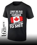 I may be old but at least I saw Canada before it went to shit flag shirt