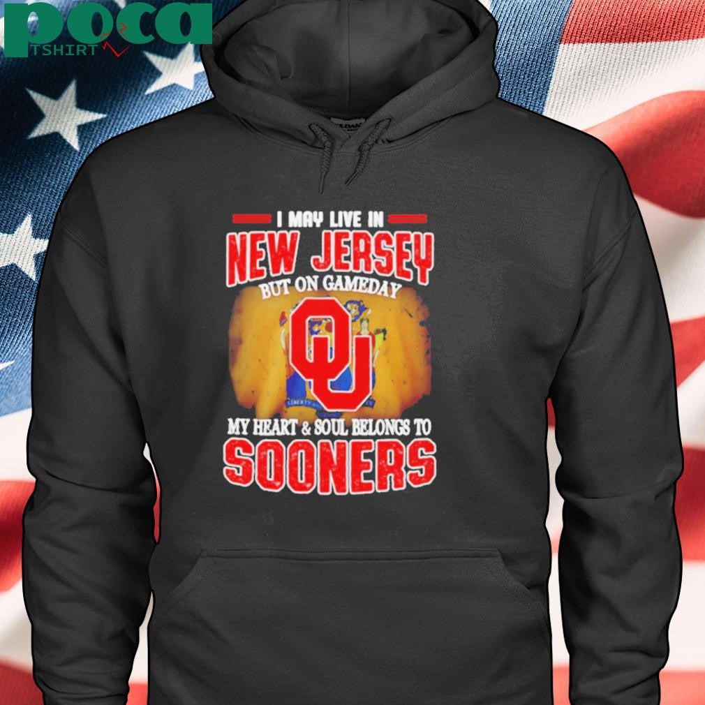 I may live in New Jersey but on Gameday my heart and soul belong to Oklahoma Sooners shirt