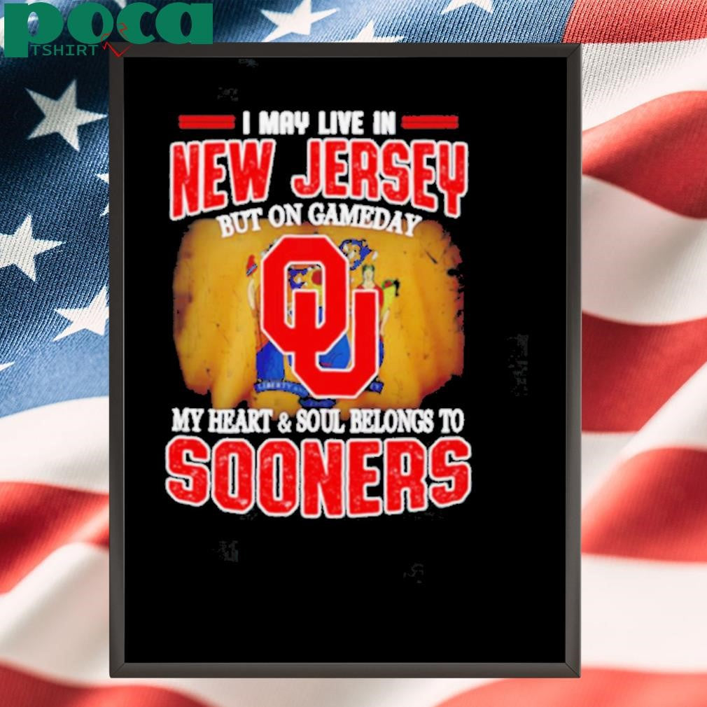 I may live in New Jersey but on Gameday my heart and soul belong to Oklahoma Sooners shirt
