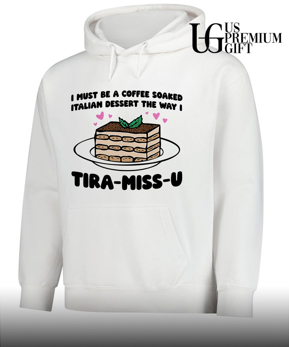 I must be a coffee soaked Italian dessert the way I Tira-Miss-U shirt