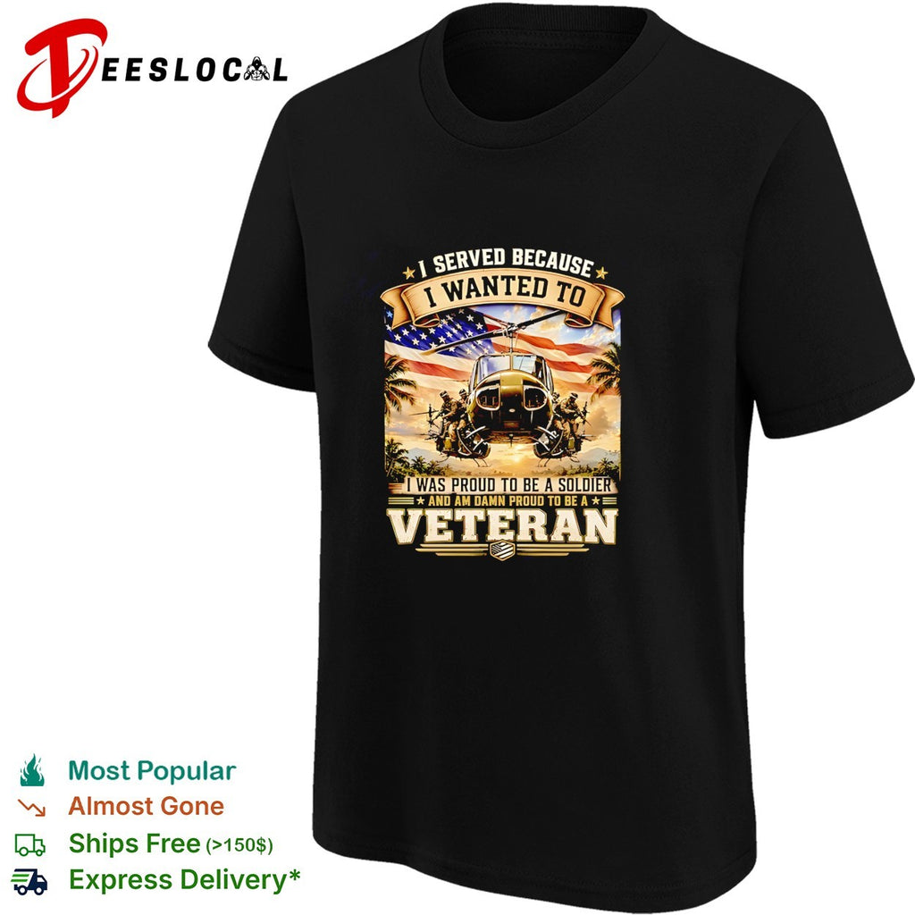 I served because I wanted to I was proud to be a soldier and am damn proud to be a veteran vitnage shirt