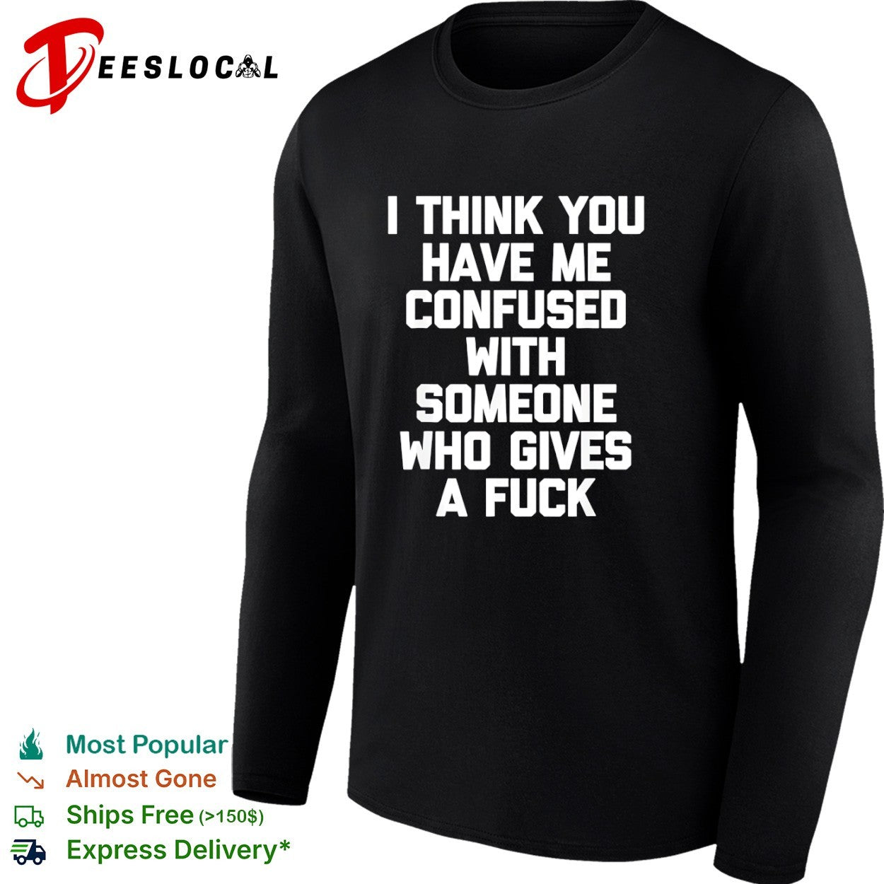 I think you have me confused with someone who gives a fuck shirt