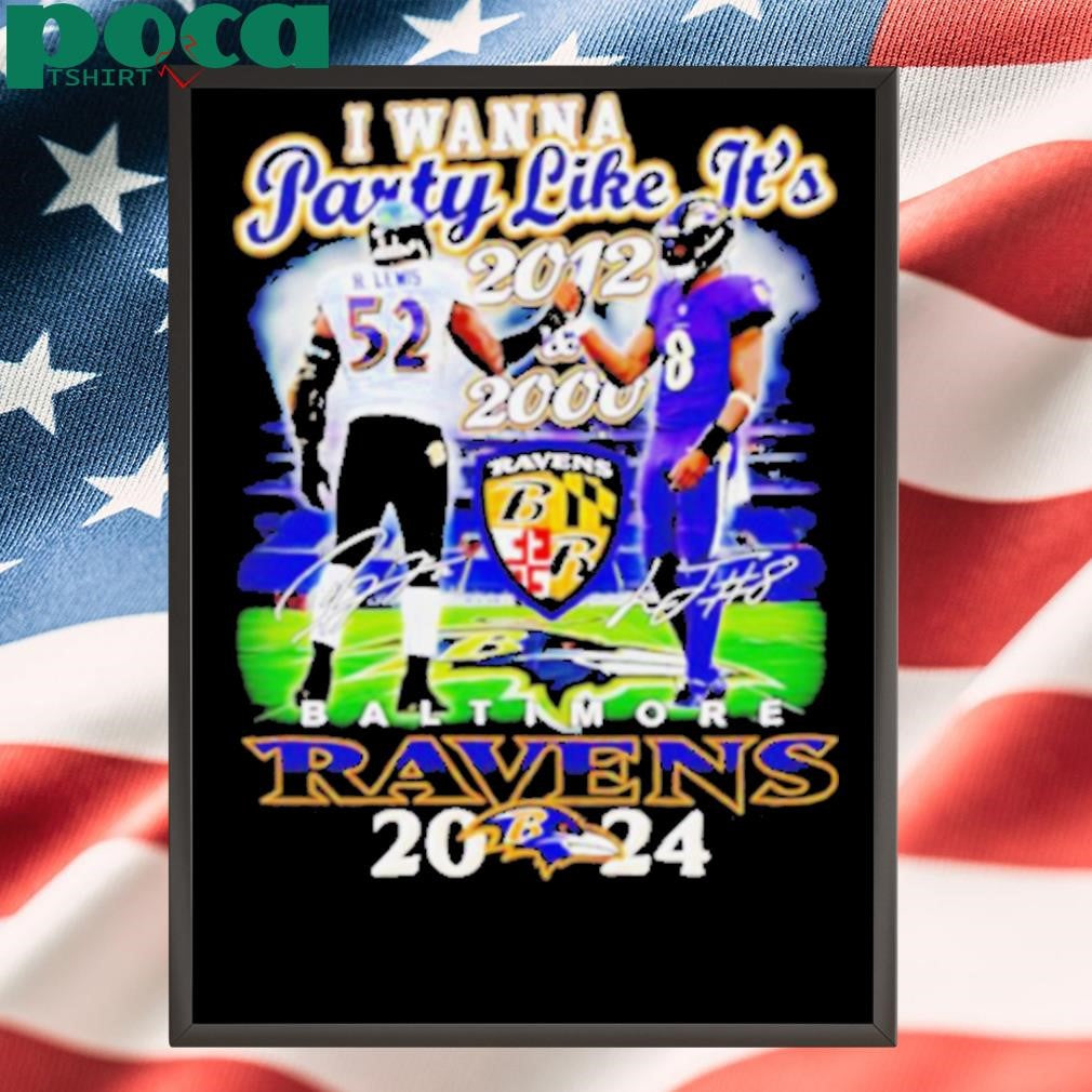 I wanna party like it’s 2012 and 2000 Baltimore Ravens 2024 shirt