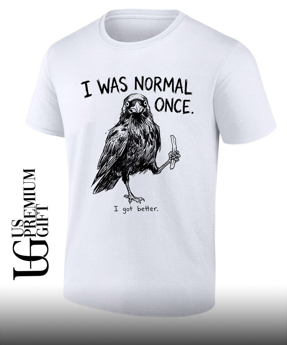 I was normal once I got better shirt