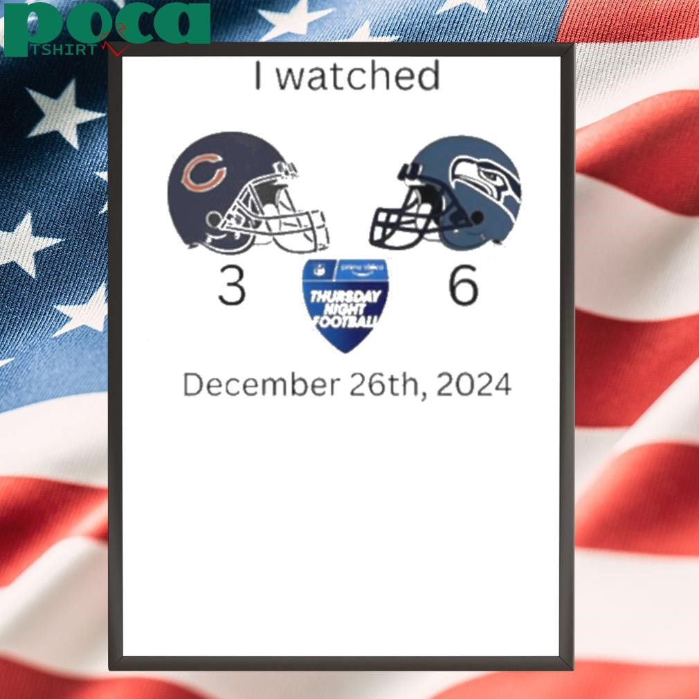 I watched Bears vs Seahawks football December 26th 2024 shirt
