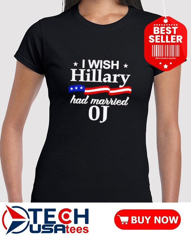I wish Hillary had married OJ shirt