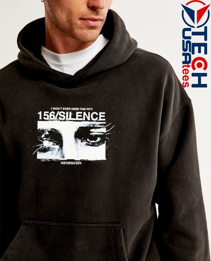 I won’t ever need the pity 156 silence eye shirt