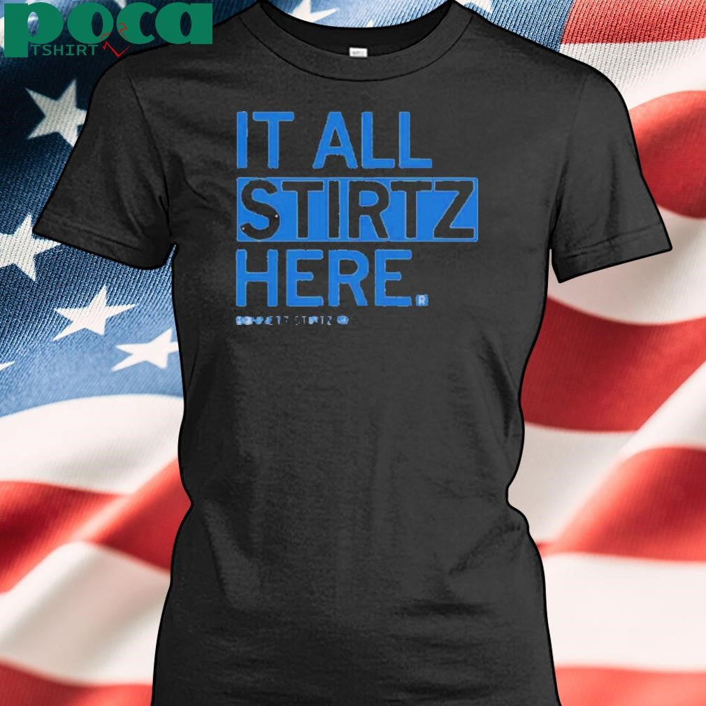IT ALL STIRTZ HERE SHIRT
