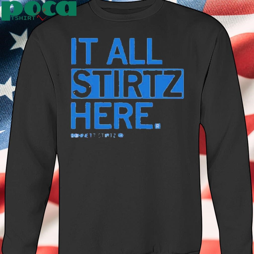IT ALL STIRTZ HERE SHIRT