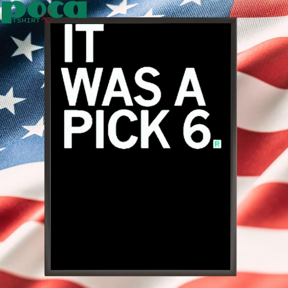 IT WAS A PICK SIX SHIRT