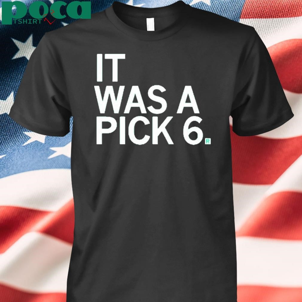 IT WAS A PICK SIX SHIRT