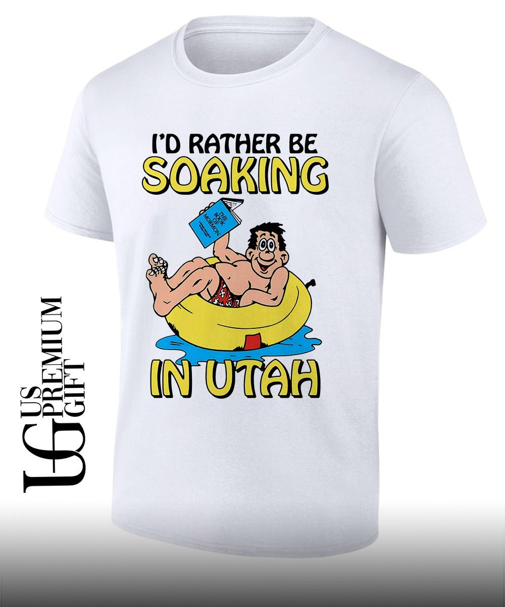 I’d rather be soaking in Utah T-shirt