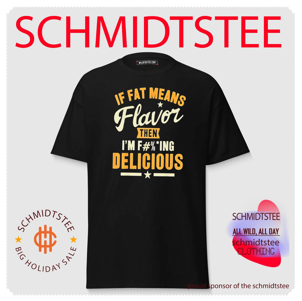 If Fat Means Flavor Then I Am Fucking Delicious shirt
