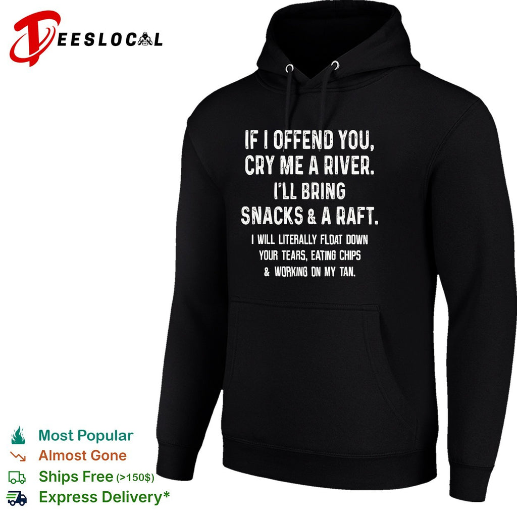 If I offend you cry me a river snacks and a raft shirt