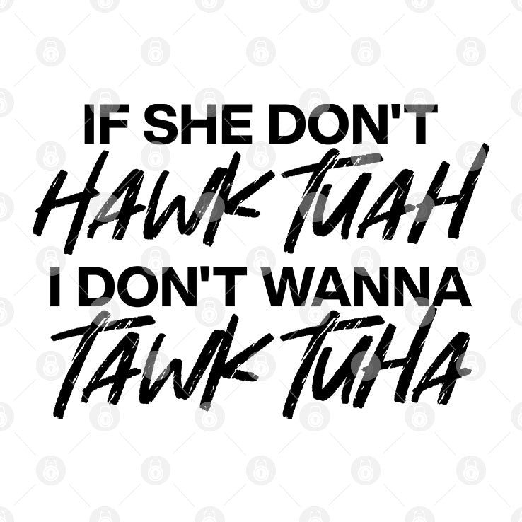 If She Don’t Hawk Tuah I Don’t Wanna Tawk Tuha Shirt