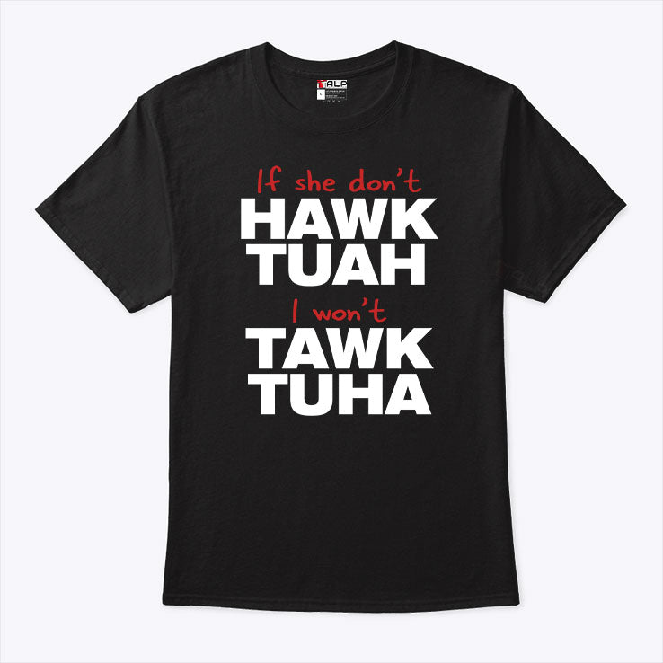 If She Don’t Hawk Tuah I Won’t Tawk Tuha Shirt