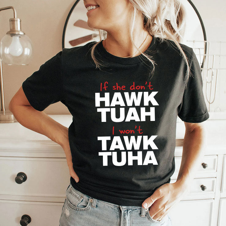 If She Don’t Hawk Tuah I Won’t Tawk Tuha Shirt