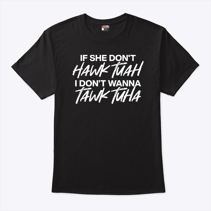 If She Don’t Hawk Tuah Shirt I Don’t Wanna Tawk Tuha