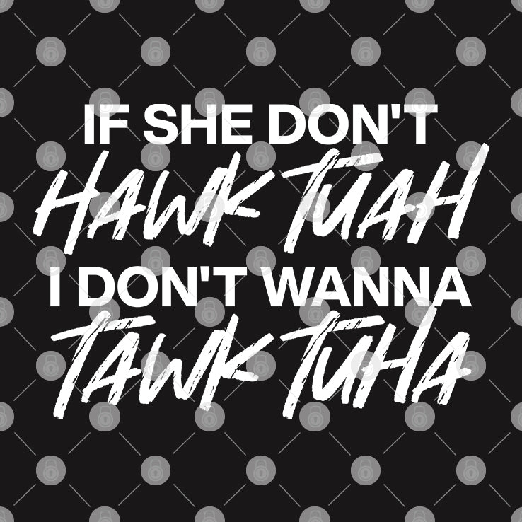 If She Don’t Hawk Tuah Shirt I Don’t Wanna Tawk Tuha